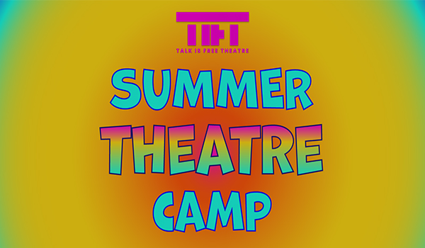 Talk Is Free Theatre Summer Camp